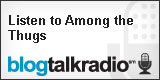 Listen to Among the Thugs on Blog Talk Radio